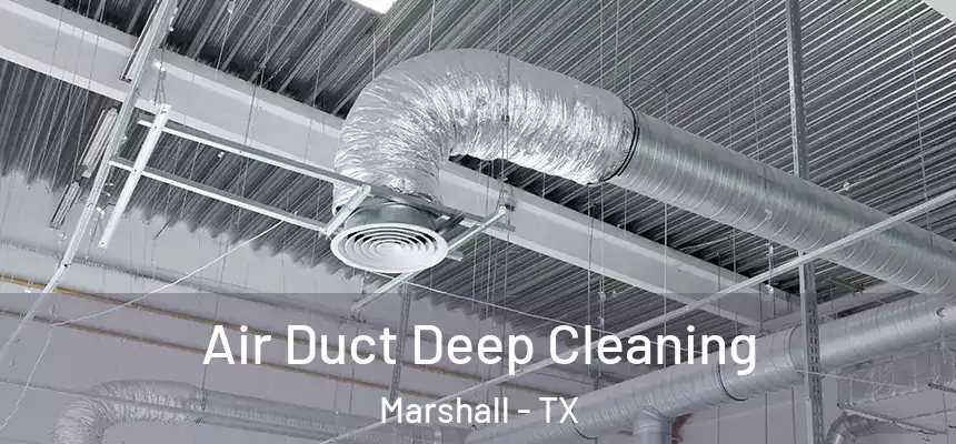  Air Duct Deep Cleaning Marshall - TX