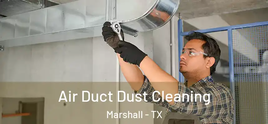 Air Duct Dust Cleaning Marshall - TX