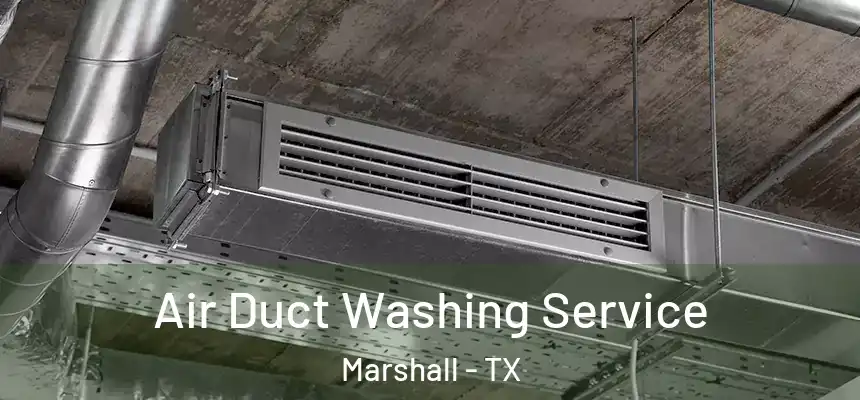 Air Duct Washing Service Marshall - TX