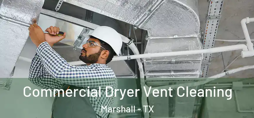 Commercial Dryer Vent Cleaning Marshall - TX