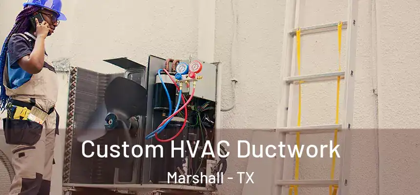  Custom HVAC Ductwork Marshall - TX