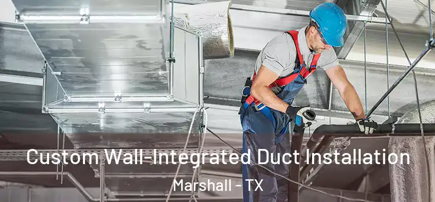  Custom Wall-Integrated Duct Installation Marshall - TX