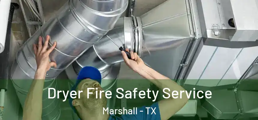  Dryer Fire Safety Service Marshall - TX