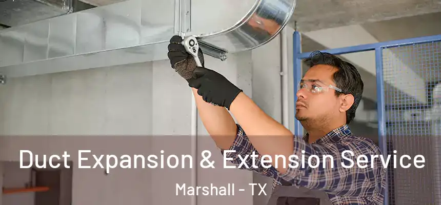 Duct Expansion & Extension Service Marshall - TX