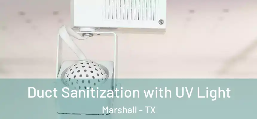 Duct Sanitization with UV Light Marshall - TX