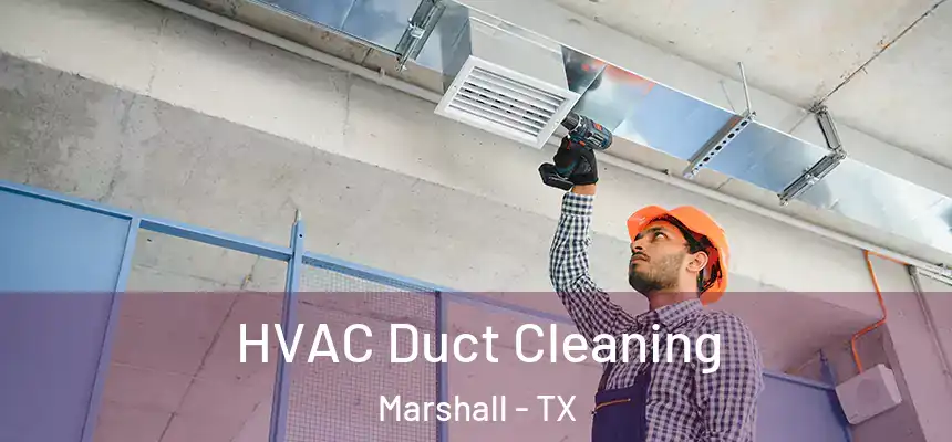 HVAC Duct Cleaning Marshall - TX