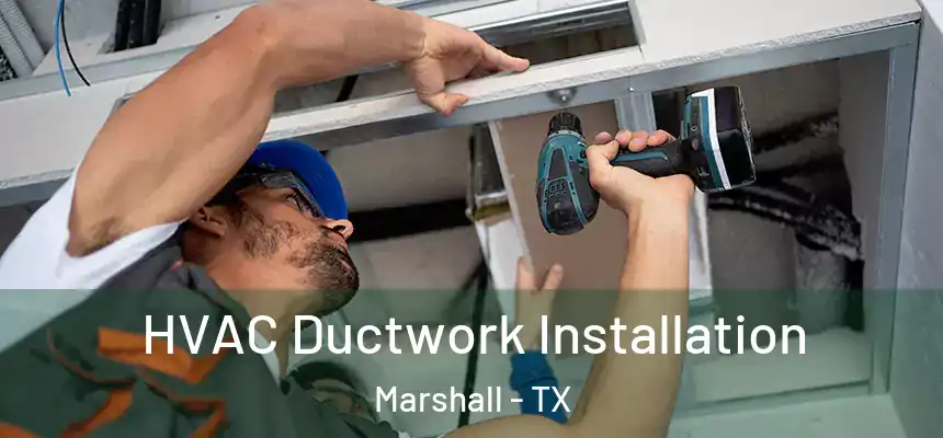  HVAC Ductwork Installation Marshall - TX