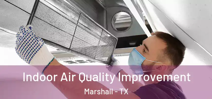 Indoor Air Quality Improvement Marshall - TX
