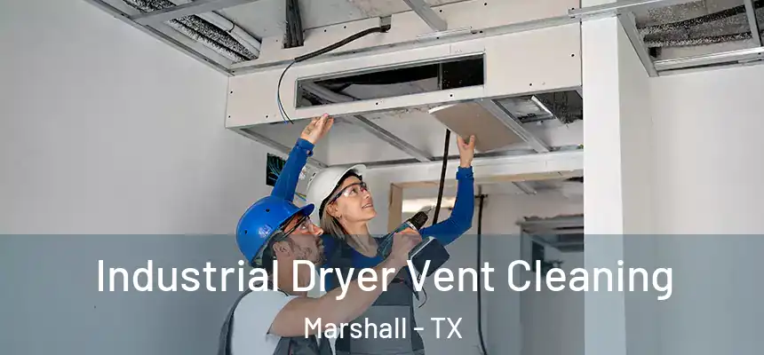 Industrial Dryer Vent Cleaning Marshall - TX