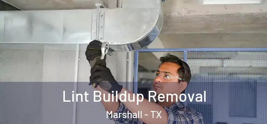 Lint Buildup Removal Marshall - TX
