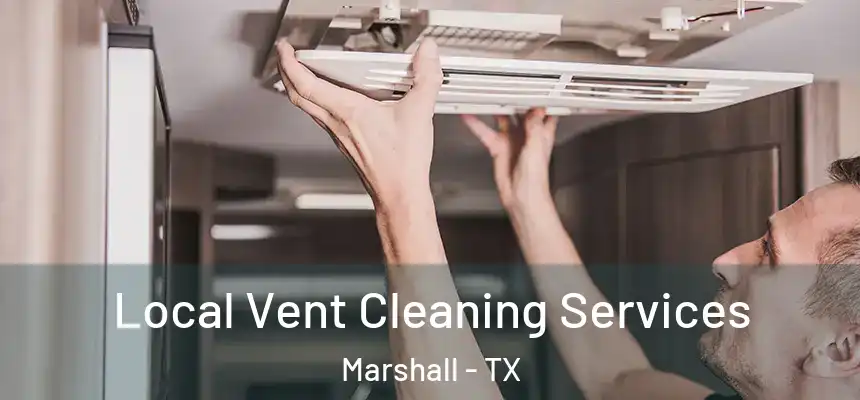  Local Vent Cleaning Services Marshall - TX