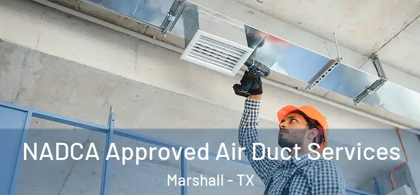 NADCA Approved Air Duct Services Marshall - TX