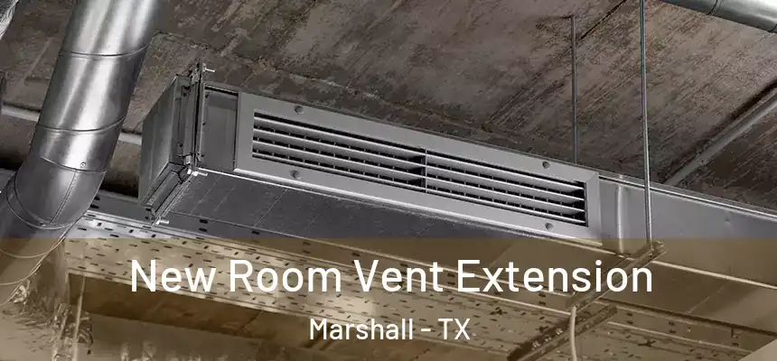 New Room Vent Extension Marshall - TX