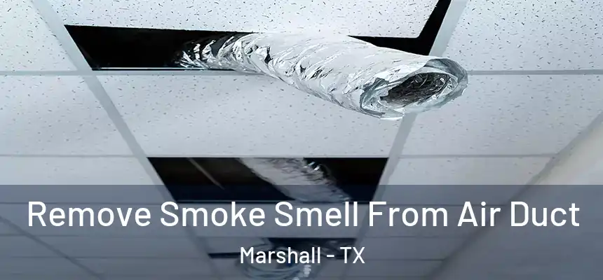  Remove Smoke Smell From Air Duct Marshall - TX
