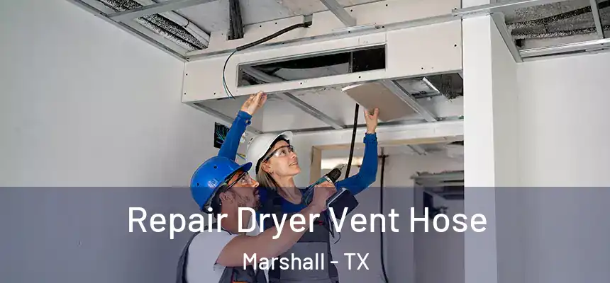  Repair Dryer Vent Hose Marshall - TX