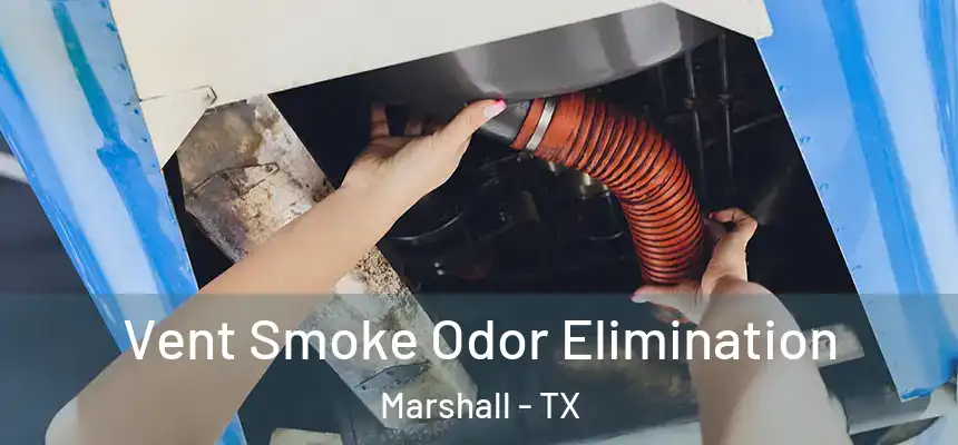  Vent Smoke Odor Elimination Marshall - TX